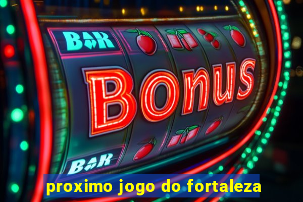 proximo jogo do fortaleza